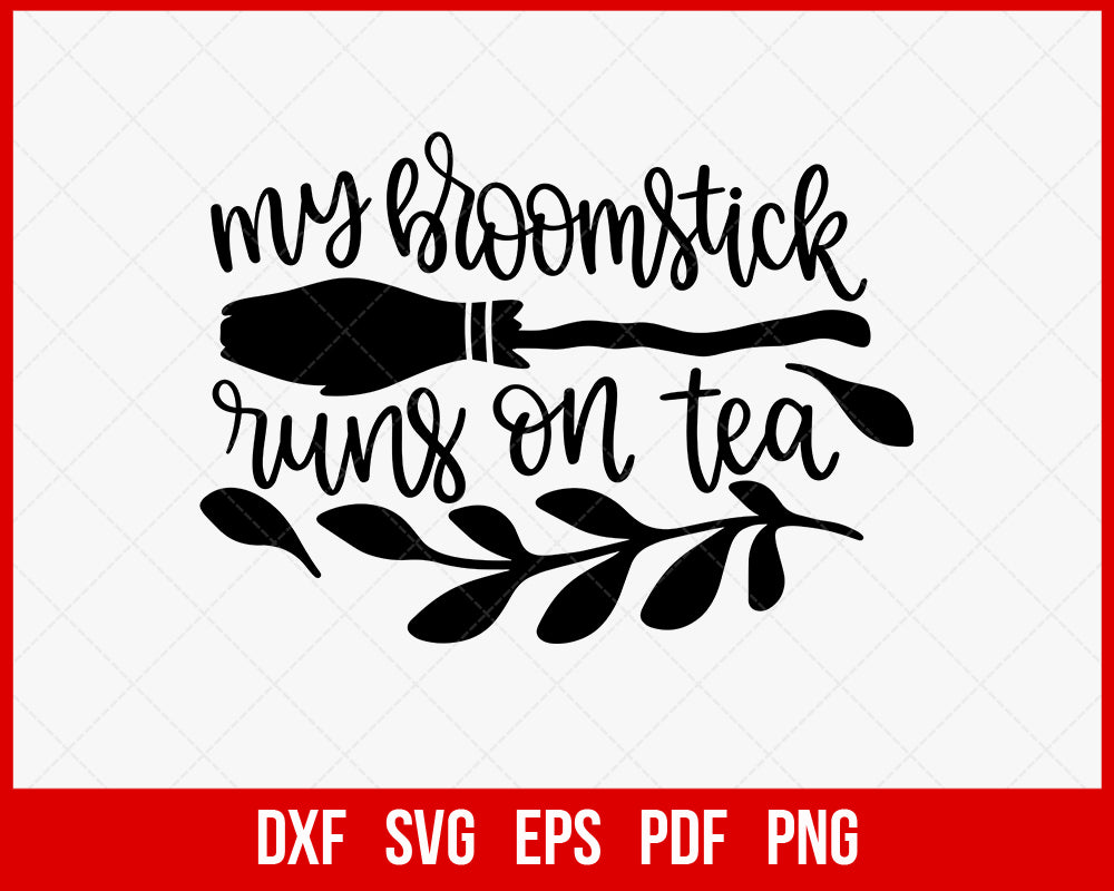 My Broomstick Runs on Tea Funny Halloween SVG Cutting File Digital Download