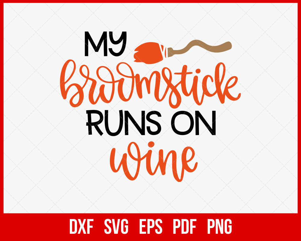 My Broomstick Runs on Wine Funny Halloween SVG Cutting File Digital Download