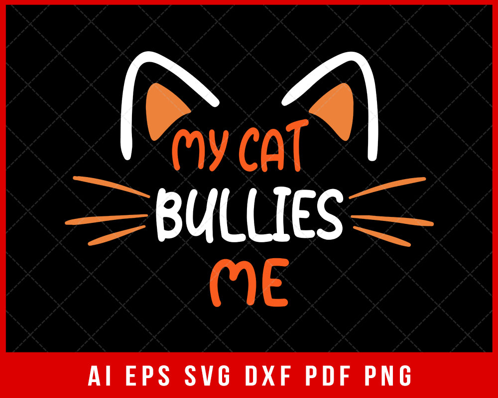 My Cat Bullies Me Funny Cat Mama SVG Cutting File Digital Download