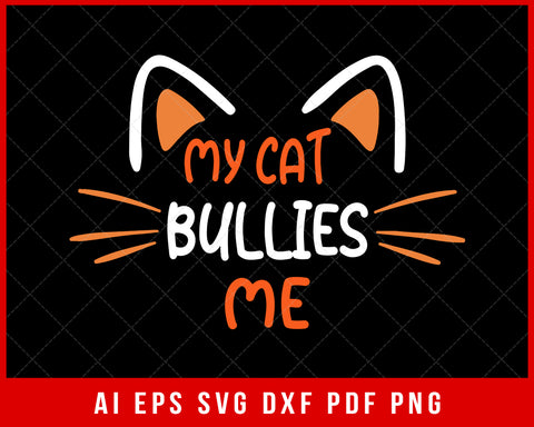 My Cat Bullies Me Funny Cat Mama SVG Cutting File Digital Download