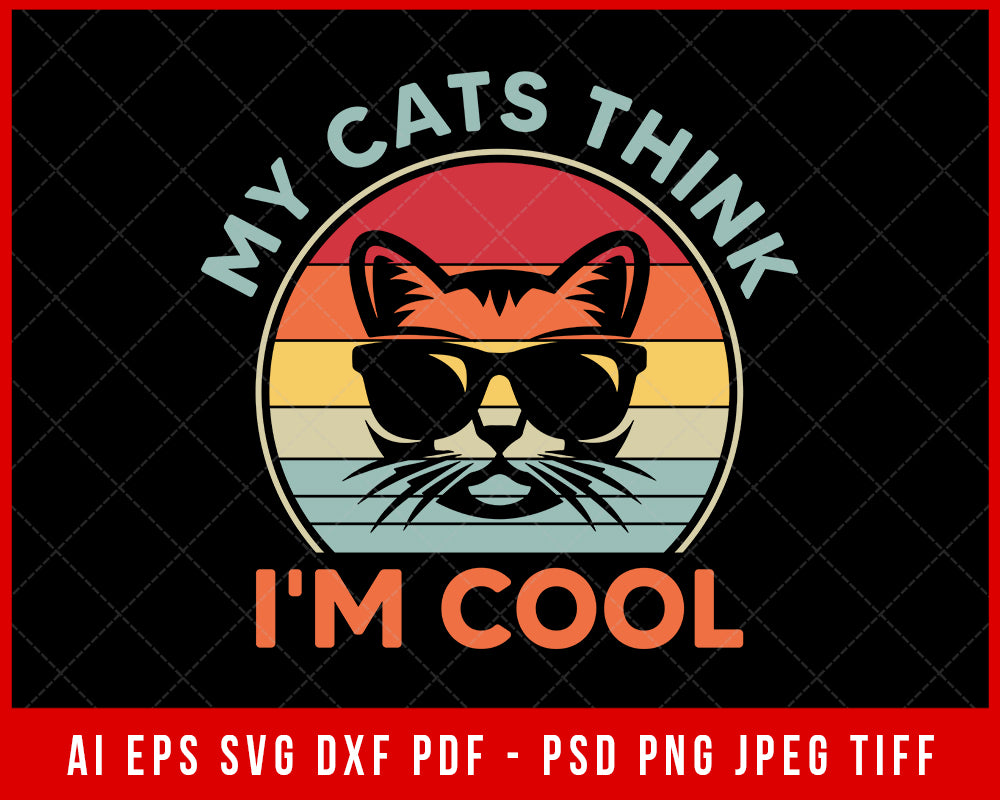 My Cats Think I'm Cool Funny Kitten Lover SVG Cutting File Digital Download