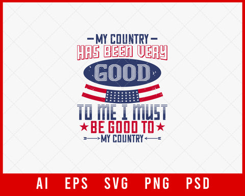 My Country Has Been Very Good to Me Patriotic Editable T-shirt Design Instant Download File