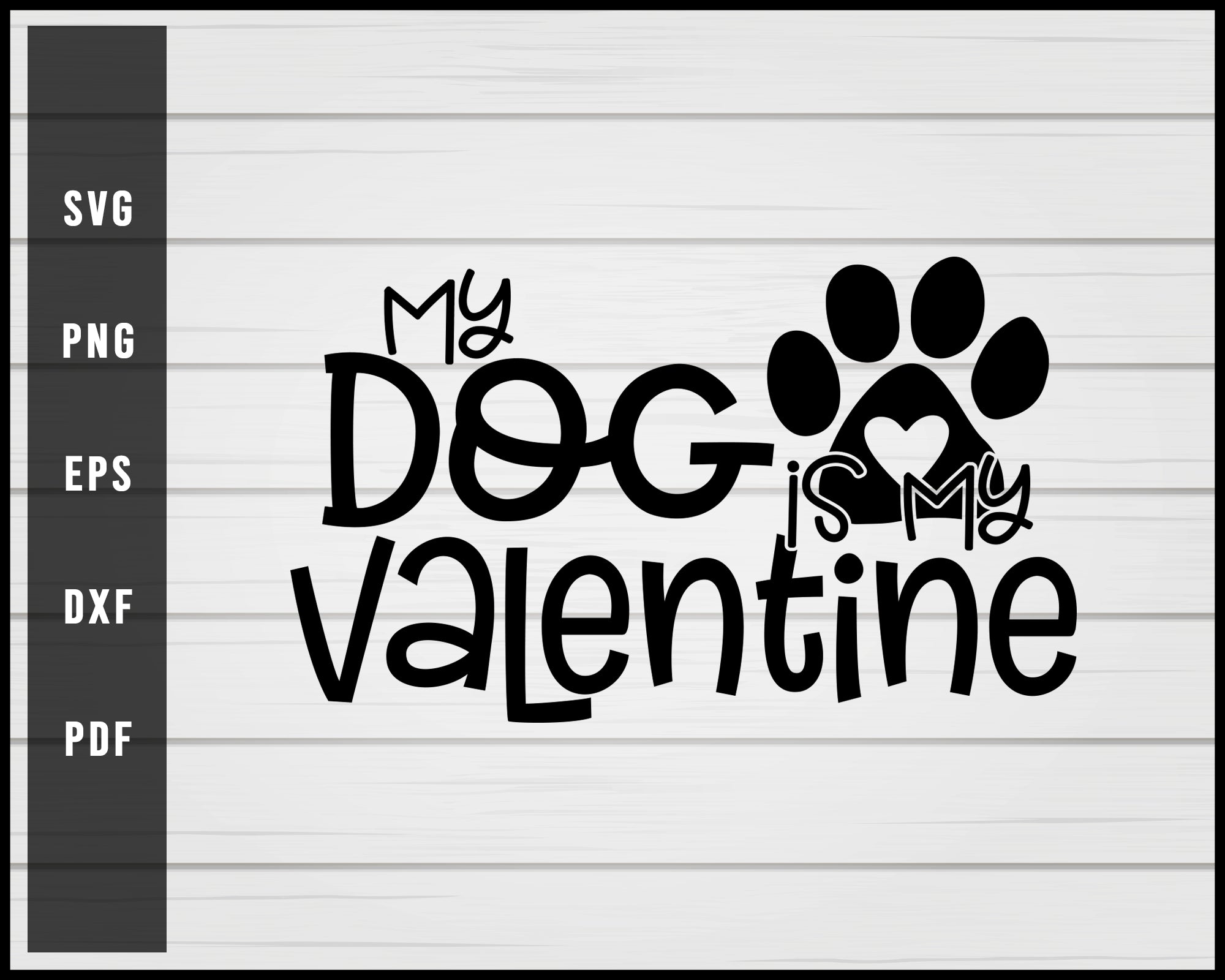 My Dog Is My Valentine svg png eps Silhouette Designs For Cricut And Printable Files