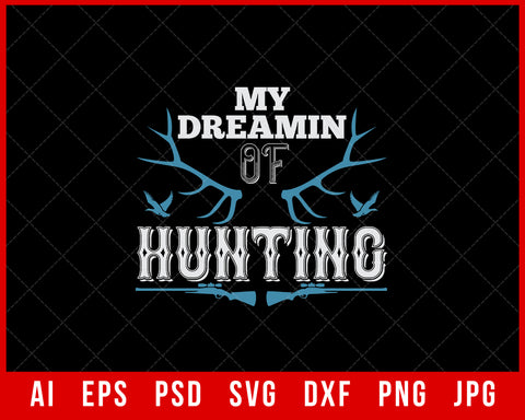 My Dreamin of Hunting Funny Editable T-shirt Design Digital Download File