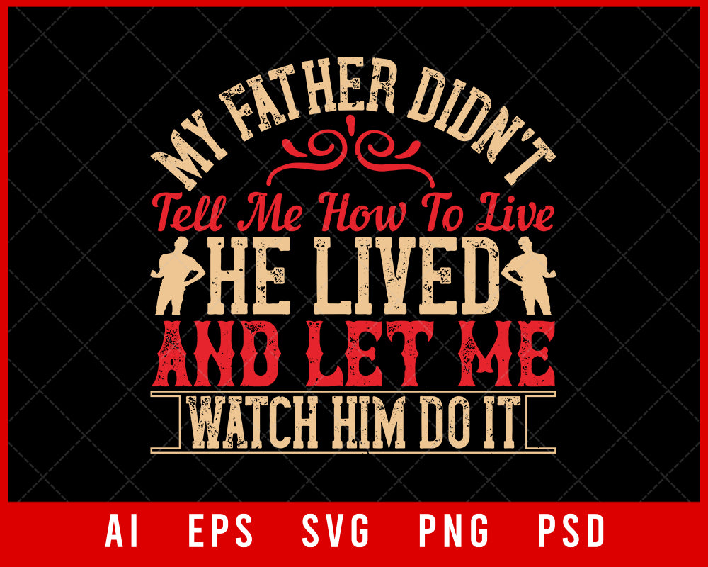 My Father Didn’t Tell Me How to Live He Lived and Let Me Watch Him Do It Parents Day Editable T-shirt Design Digital Download File