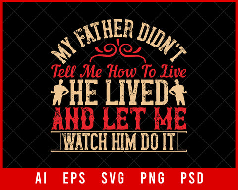 My Father Didn’t Tell Me How to Live He Lived and Let Me Watch Him Do It Parents Day Editable T-shirt Design Digital Download File