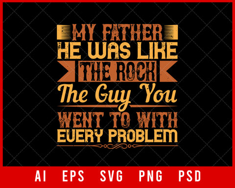 My Father He Was Like the Rock the Guy You Went to With Every Problem Parents Day Editable T-shirt Design Digital Download File