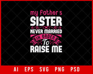 My Father's Sister Never Married in Order to Raise Me Auntie Gift Editable T-shirt Design Ideas Digital Download File