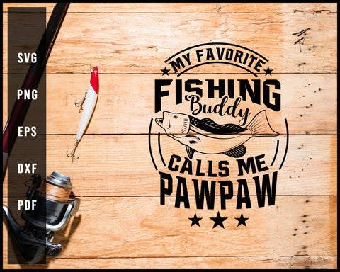 My Favorite Fishing Buddy Calls Me PawPaw svg png Silhouette Designs For Cricut And Printable Files