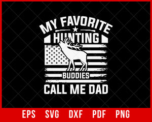 Hunting Dad Shirt for Men, My Favorite Hunting Buddies Call me Dad, Deer Hunter Gift for Dad, Fathers Day, Hoodie, Buck T-Shirt Design Hunting SVG Cutting File Digital Download