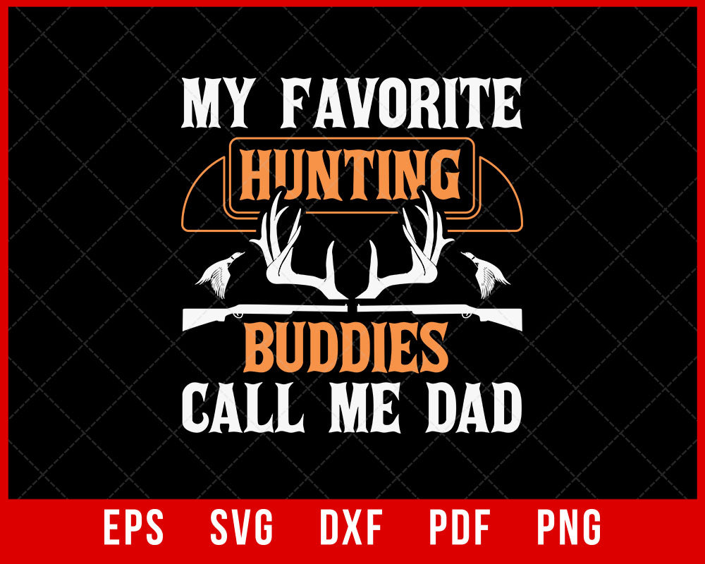 Hunting Dad Shirt for Men, My Favorite Hunting Buddies Call me Dad, Deer Hunter Gift for Dad, Fathers Day, Hoodie, Buck T-Shirt Design Hunting SVG Cutting File Digital Download