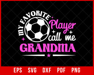 Soccer Game Day, My Favorite Player Calls Me Grandma Soccer Unisex T-shirt Design Sports SVG Cutting File Digital Download  