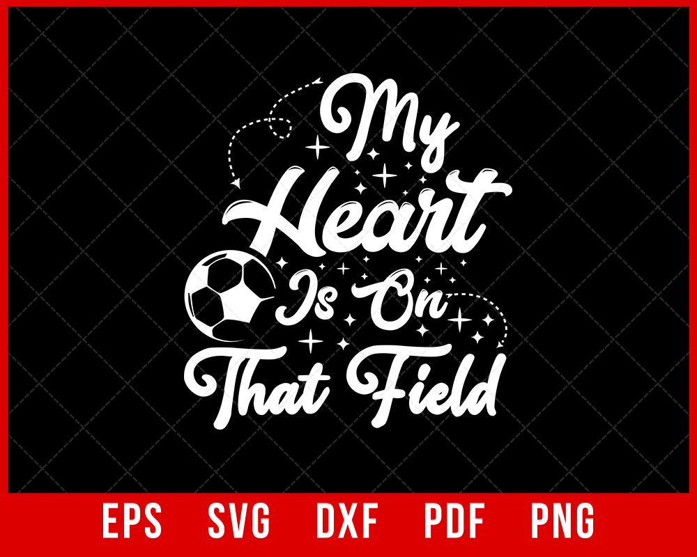 My Heart is on That Field for Soccer Mom & Dad T-shirt Design Sports SVG Cutting File Digital Download