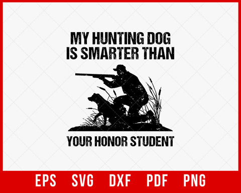 My Hunting Dog Is Smarter Than Your Honor Student Funny Vintage SVG Cutting File Digital Download