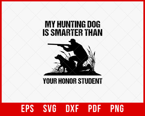 My Hunting Dog Is Smarter Than Your Honor Student Funny SVG Cutting File Digital Download