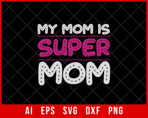 My Mom is Super Mom Mother’s Day SVG Cut File for Cricut Silhouette Digital Download