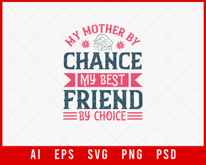 My Mother by Chance My Best Friend by Choice Mother’s Day Gift Editable T-shirt Design Ideas Digital Download File