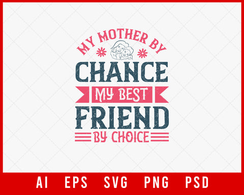 My Mother by Chance My Best Friend by Choice Mother’s Day Gift Editable T-shirt Design Ideas Digital Download File