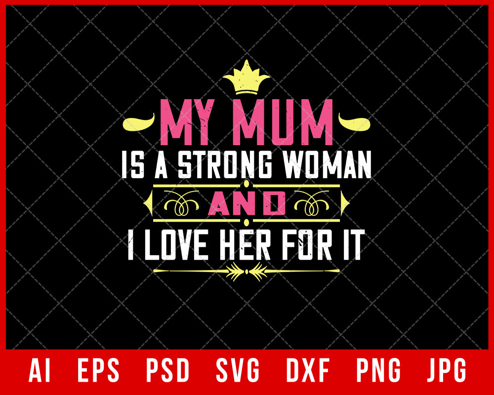 My Mum is a Strong Woman and I Love Her for It Mother’s Day Gift Editable T-shirt Design Ideas Digital Download File