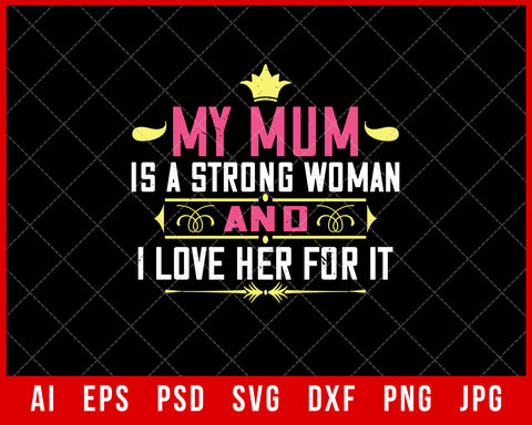My Mum is a Strong Woman and I Love Her for It Mother’s Day Gift Editable T-shirt Design Ideas Digital Download File