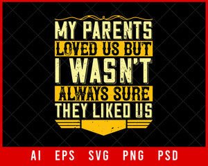 My Parents Loved Us but I Wasn’t Always Sure They Liked Us Editable T-shirt Design Digital Download File