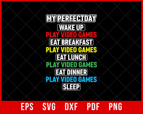 My Perfect Day Video Games Funny Cool Gamer Tee Gift T-Shirt Design Games SVG Cutting File Digital Download   
