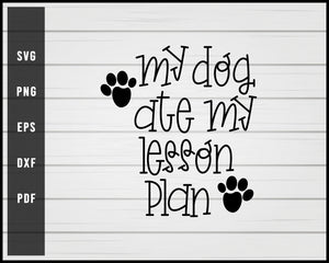 My dog ate my lesson plan svg png eps Silhouette Designs For Cricut And Printable Files