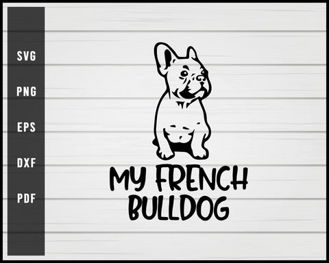 My french bulldog Dog svg png eps Silhouette Designs For Cricut And Printable Files