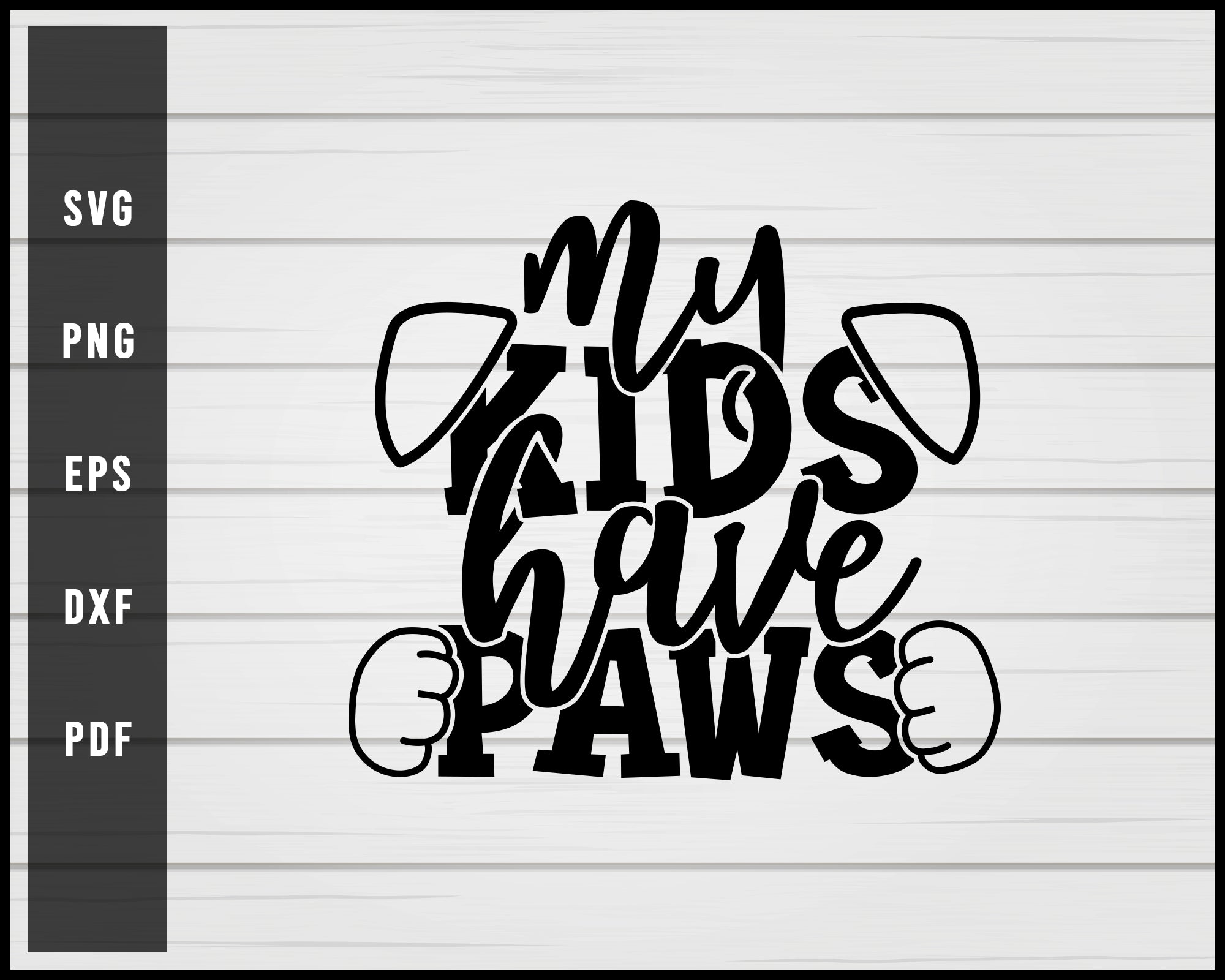 My kids have paws dog svg png eps Silhouette Designs For Cricut And Printable Files