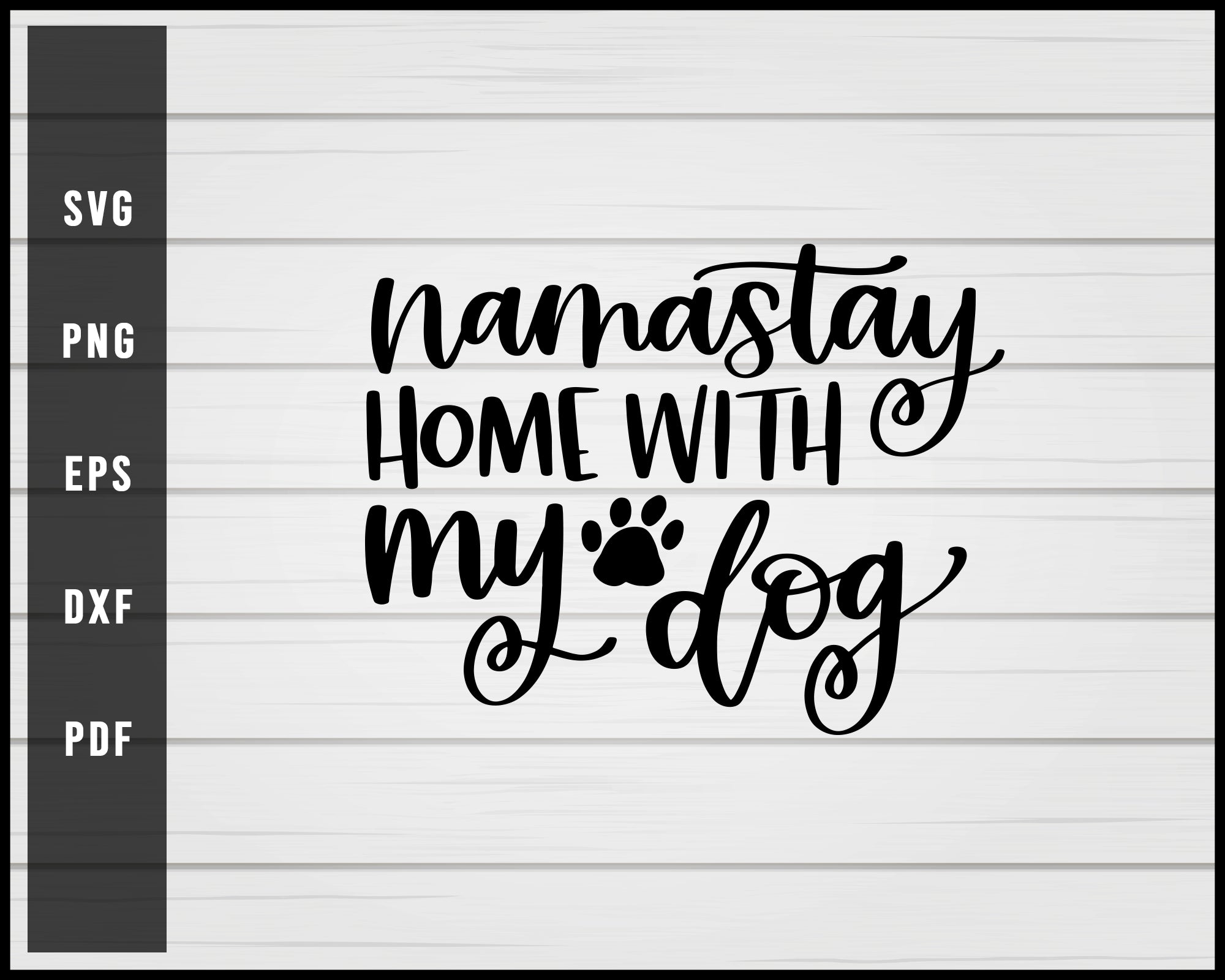 Namastay Home with My Dog svg png eps Silhouette Designs For Cricut And Printable Files