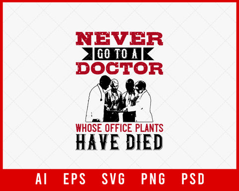Never Go to A Doctor Whose Office Plants Have Died Medical Editable T-shirt Design Digital Download File 