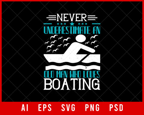Never Underestimate an Old Man Who Loves Boating Editable T-shirt Design Digital Download File