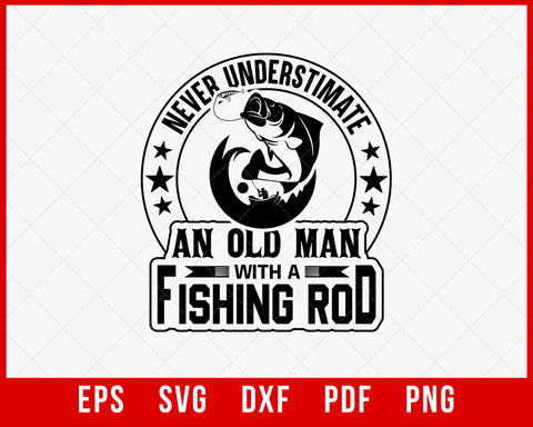 6TN Men's Funny Fishing Never Underestimate an Old Man with a Fishing Rod T-shirt Design Fishing SVG Cutting File Digital Download  