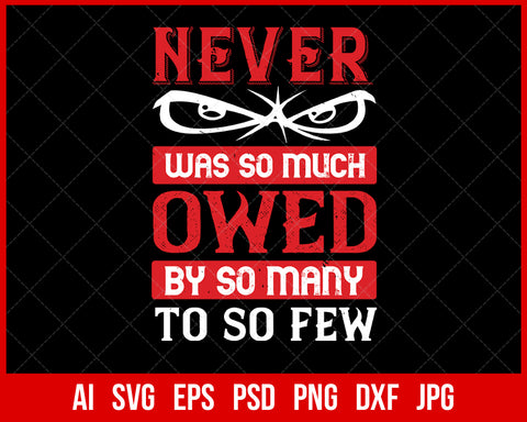 Never Was So Much Owed by So Many to So Few Veteran T-shirt Design Digital Download File