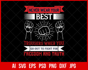 Never Wear Your Best Trousers When You Go Out to Fight for Freedom and Truth Veteran T-shirt Design Digital Download File