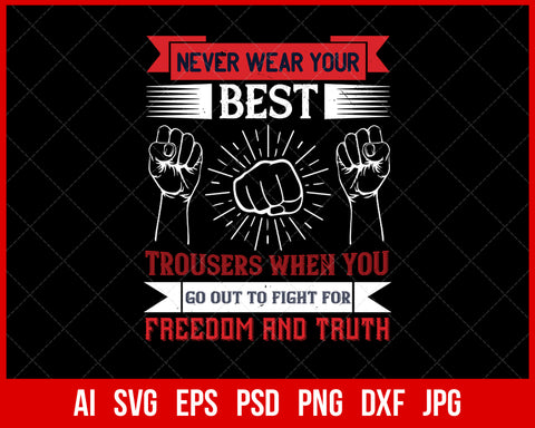 Never Wear Your Best Trousers When You Go Out to Fight for Freedom and Truth Veteran T-shirt Design Digital Download File