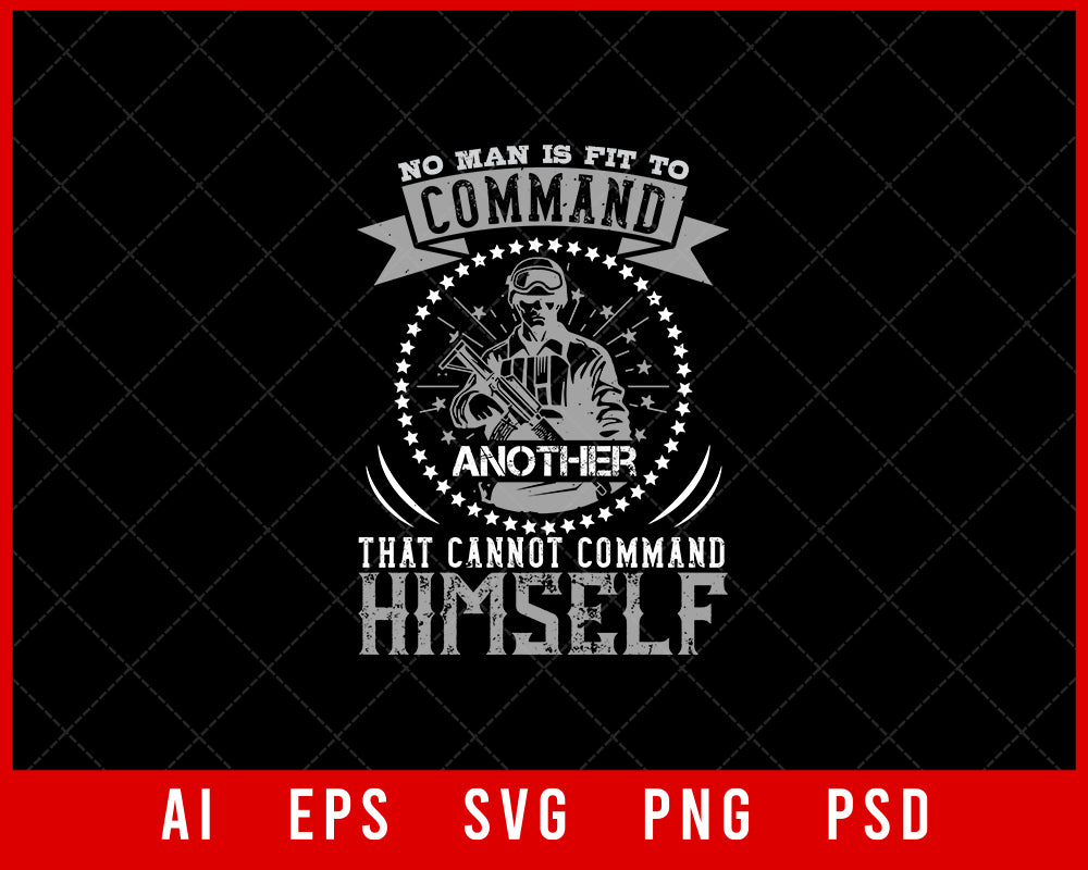 No Man Is Fit to Command Another That Cannot Command Himself Military Editable T-shirt Design Digital Download File