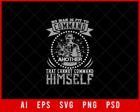No Man Is Fit to Command Another That Cannot Command Himself Military Editable T-shirt Design Digital Download File