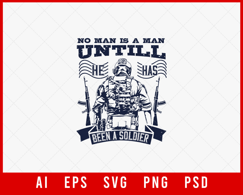 No Man Is a Man Until He Has Been a Soldier Military Editable T-shirt Design Digital Download File