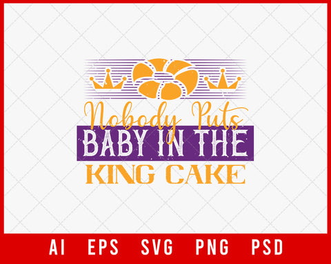 Nobody Puts Baby in The King Cake Mardi Gras Editable T-shirt Design Digital Download File