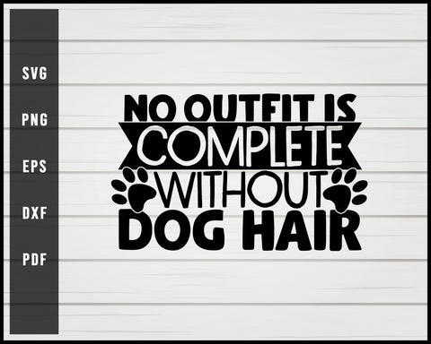 No outfit is complete without dog hair svg png eps Silhouette Designs For Cricut And Printable Files