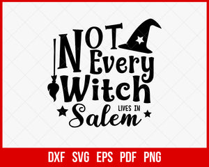 Not Every Witch Lives in Salem Funny Halloween SVG Cutting File Digital Download