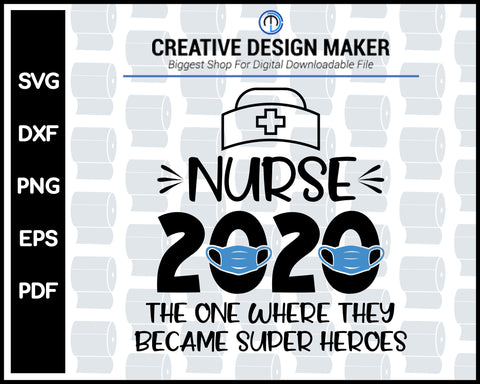 Nurse 2020 The One Where They Became Superheroes svg For Cricut Silhouette And eps png Printable Artworks