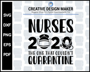 Nurses 2020 The One That Couldn’t Quarantine svg For Cricut Silhouette And eps png Printable Artworks
