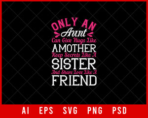 Only An Aunt Can Give Hugs Like a Mother Keep Secrets Like a sister and Share Love Like a Friend Auntie Gift Editable T-shirt Design Ideas Digital Download File