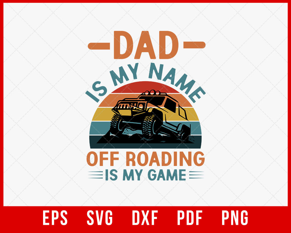 Funny Vintage Off Roading Shirt, Gift for 4x4 Driver, Off Road Gift, Dad is my name T-Shirt Design Roading SVG Cutting File Digital Download