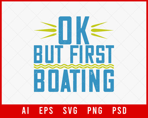 Ok But First Boating Editable T-shirt Design Digital Download File