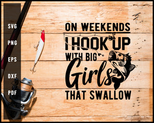 On Weekends I Hook Up With Big Girls That Swallow svg png Silhouette Designs For Cricut And Printable Files