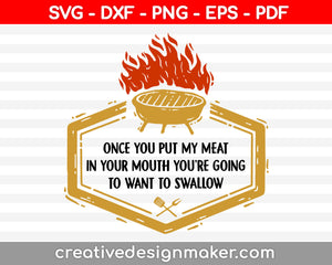 Once You Put My Meat In Your Mouth You’re Going To Want To Swallow Svg Dxf Png Eps Pdf Printable Files