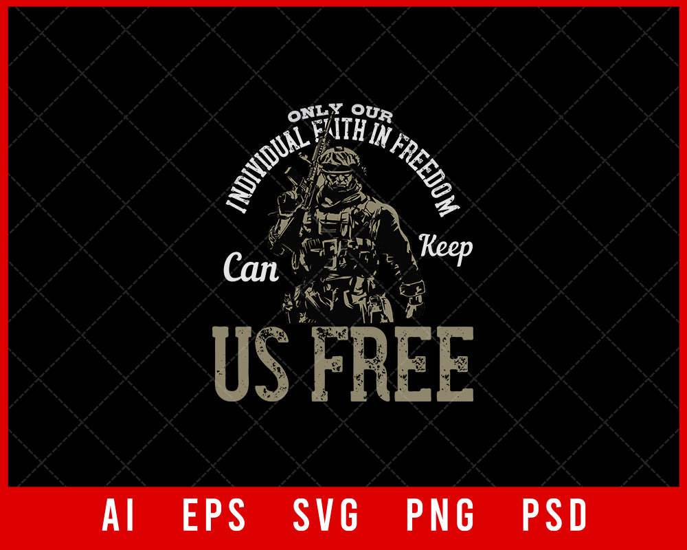 Only Our Individual Faith in Freedom Can Keep Us Free Military Editable T-shirt Design Digital Download File